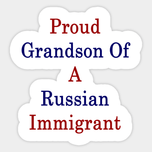 Proud Grandson Of A Russian Immigrant Sticker